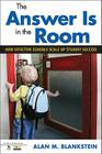 The Answer Is in the Room: How Effective Schools Scale Up Student Success By Alan M. Blankstein Cover Image