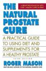 The Natural Prostate Cure, Third Edition: A Practical Guide to Using Diet and Supplements for a Healthy Prostate By Roger Mason Cover Image