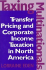 Taxing Multinationals: Transfer Pricing and Corporate Income Taxation in North America By Lorraine Eden Cover Image