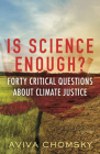 Is Science Enough?: Forty Critical Questions About Climate Justice (Myths Made in America) By Aviva Chomsky Cover Image