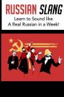 Russian Slang: Sound like a Real Russian in a Week!: Learn All the LATEST Slang Words & Phrases (Dirty Russian, Learn Russian, Russia By Dorian Ivanov Cover Image