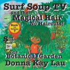 Surf Soup TV and the Magical Hair: No Haircuts! The Botanical Garden Book 11 Volume 7 By Donna Kay Lau, Donna Kay Lau (Illustrator), Donna Kay Lau (Editor) Cover Image