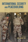 International Security and Peacebuilding: Africa, the Middle East, and Europe By Abu Bakarr Bah (Editor), Rebecca Gulowski (Contribution by), Dauda Abubakar (Contribution by) Cover Image