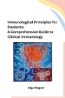 Immunological Principles for Students: A Comprehensive Guide to Clinical Immunology Cover Image