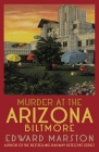 Murder at the Arizona Biltmore: From the Bestselling Author of the Railway Detective Series By Edward Marston Cover Image