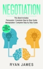 Negotiation: 2 Manuscripts - Persuasion The Complete Step by Step Guide, Manipulation The Complete Step by Step Guide (Negotiation Cover Image