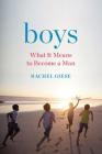 Boys: What It Means to Become a Man By Rachel Giese Cover Image