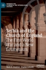 Serbia and the Church of England: The First World War and a New Ecumenism (Pathways for Ecumenical and Interreligious Dialogue) By Mark D. Chapman (Editor), Bogdan Lubardic (Editor) Cover Image