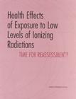 Health Effects of Exposure to Low Levels of Ionizing Radiations: Time for Reassessment? (Special Report / Transportation Research Board #7) By National Research Council, Division on Earth and Life Studies, Commission on Life Sciences Cover Image