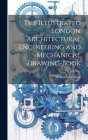 The Illustrated London Architectural Engineering and Mechanical Drawing-Book By Robert Scott Burn Cover Image