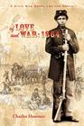Of Love and War: 1864: A Civil War Novel for the North By Charles Hammer Cover Image