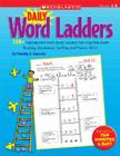 Daily Word Ladders: Grades 1–2: 150+ Reproducible Word Study Lessons That Help Kids Boost Reading, Vocabulary, Spelling and Phonics Skills! Cover Image