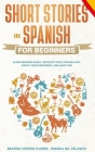 Short Stories in Spanish for Beginners: Learn Spanish Easily, Develop Your Vocabulary, Check Your Progress, and Have Fun! Cover Image