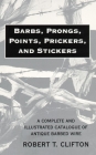 Barbs, Prongs, Points, Prickers, and Stickers: A Complete and Illustrated Catalogue of Antique Barbed Wire By Robert T. Clifton Cover Image