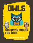 Owls Coloring Books For Kids: Coloring Books For Kids Awesome Animals, Kids Activity Book By Owls Coloring Books Cover Image