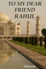 To My Dear Friend Rahul: notebook for your best friend By Anas Sb Publishing Cover Image