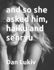 and so she asked him, haiku and senryu Cover Image