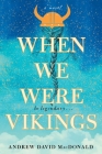 When We Were Vikings By Andrew David MacDonald Cover Image