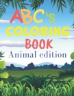 ABCs coloring book animal edition: ABCs coloring book with animals / for children from 2 years old to 6 years old / helps your child develop his creat Cover Image