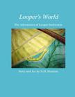 Looper's World: The Adventures of Looper Inchworm By N. H. Shuman (Illustrator), N. H. Shuman Cover Image