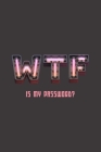 Wtf Is My Password?: Neon sign internet logbook / book / notebook to remember website, username & password login information. Ideal fun and By Tim Bird Cover Image