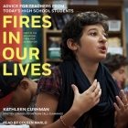 Fires in Our Lives Lib/E: Advice for Teachers from Today's High School Students Cover Image