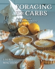 Foraging For Carbs: Recipes from the Old Apothecary Bakery By Laura MacLeod Cover Image