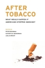 After Tobacco: What Would Happen If Americans Stopped Smoking? By Peter Bearman (Editor), Kathryn Neckerman (Editor), Leslie Wright (Editor) Cover Image