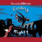 Finding Mighty By Sheela Chari, Preston Butler (Read by), James Shippy (Read by) Cover Image