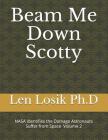 Beam Me Down Scotty: NASA Identifies the Damage Astronauts Suffer from Space Volume 2 By Len Losik Ph. D. Cover Image