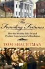 The Founding Fortunes: How the Wealthy Paid for and Profited from America's Revolution By Tom Shachtman Cover Image