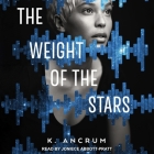 The Weight of the Stars By K. Ancrum, Joniece Abbott-Pratt (Read by) Cover Image
