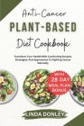 Anti-Cancer Plant-Based Diet Cookbook: Transform Your Health With Comforting Recipes, Strategies, And Approaches To Fighting Cancer Naturally Cover Image