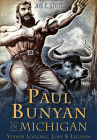 Paul Bunyan in Michigan:: Yooper Logging, Lore & Legends (American Legends) By Jon C. Stott Cover Image