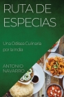 Ruta de Especias: Una Odisea Culinaria por la India By Antonio Navarro Cover Image