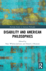Disability and American Philosophies (Routledge Studies in American Philosophy) Cover Image