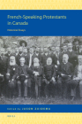French-Speaking Protestants in Canada: Historical Essays (Religion in the Americas #11) By Jason Zuidema (Editor) Cover Image