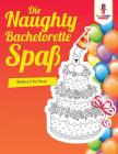 Die Naughty Bachelorette-Spaß: Malbuch für Party By Coloring Bandit Cover Image