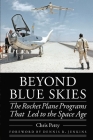 Beyond Blue Skies: The Rocket Plane Programs That Led to the Space Age (Outward Odyssey: A People's History of Spaceflight ) Cover Image