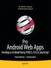 Pro Android Web Apps: Develop for Android Using Html5, CSS3 & JavaScript (Books for Professionals by Professionals) Cover Image