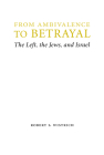 From Ambivalence to Betrayal: The Left, the Jews, and Israel (Studies in Antisemitism) Cover Image
