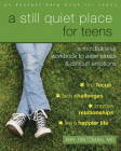 A Still Quiet Place for Teens: A Mindfulness Workbook to Ease Stress and Difficult Emotions By Amy Saltzman Cover Image