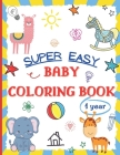 Super Easy Baby Coloring Book 1 Year: Large and Simple Picture Coloring Books for Toddlers, Preschool, Kindergarten - Early Learning Activity Workbook By Lauren L. McCallister Cover Image
