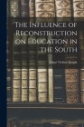 The Influence of Reconstruction on Education in the South By Edgar Wallace Knight Cover Image