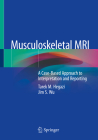 Musculoskeletal MRI: A Case-Based Approach to Interpretation and Reporting By Tarek M. Hegazi, Jim S. Wu Cover Image