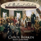 A Brilliant Solution: Inventing the American Constitution By Jo Anna Perrin (Read by), Carol Berkin Cover Image