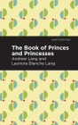 The Book of Princes and Princesses By Andrew Lang, Mint Editions (Contribution by) Cover Image