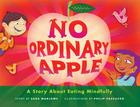 No Ordinary Apple: A Story About Eating Mindfully By Sara Marlowe, Phil Pascuzzo (Illustrator) Cover Image