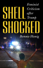 Shell-Shocked: Feminist Criticism After Trump By Bonnie Honig Cover Image