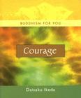 Courage (Buddhism For You series) By Daisaku Ikeda Cover Image